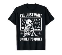 ILL Just Wait Until Its Quiet Tshirt Divertente Insegnante Sacastic Maglietta