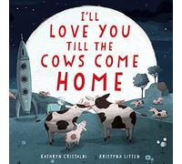Kathryn Cristal I'll Love You Till the Cows Come Home Padded (Libro di cartone)