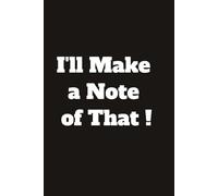 I'll Make a Note of That ! (Black): Notebooks for the Ages !