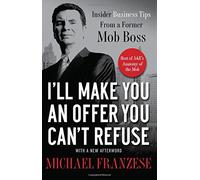 I'll Make You an Offer You Can't Refuse: Insider Business Tips from a Former Mob Boss by Michael Franzese(2011-04-19)