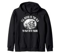 I'll Never Be To Old per Giocare con Treni Locomotiva Modello Felpa con Cappuccio