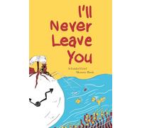 I'll Never Leave You: A Guided Grief Memory Book