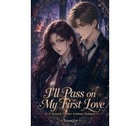 I'll Pass on My First Love: A Second-Chance Academy Romance