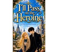 I'll Pass on the Heroine: A Cozy Academy Romance
