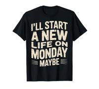 I'll Start A New Life On Monday, Maybe Procrastination- Maglietta