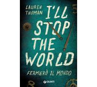I'll stop the world. Fermerò il mondo - Thoman Lauren