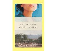 I'll Tell You When I'm Home : A Memoir