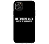 I'll Try Being Nicer If You Try Being Smarter Sarcastic Work Custodia per iPhone 11 Pro Max