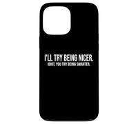 I'll Try Being Nicer If You Try Being Smarter Sarcastic Work Custodia per iPhone 13 Pro Max