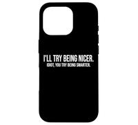 I'll Try Being Nicer If You Try Being Smarter Sarcastic Work Custodia per iPhone 16 Pro