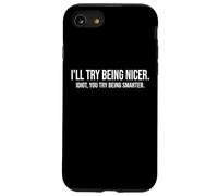 I'll Try Being Nicer If You Try Being Smarter Sarcastic Work Custodia per iPhone SE (2020) / 7/8
