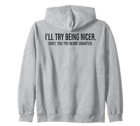 I'll Try Being Nicer You Try Being Smarter Work Sarcastic Felpa con Cappuccio