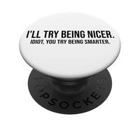 I'll Try Being Nicer You Try Being Smarter Work Sarcastic PopSockets PopGrip Adesivo