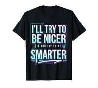 I'll Try To Be Nicer If You Try To Be Smarter Maglietta