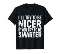 I'll Try To Be Nicer If You Try To Be Smarter |- Maglietta