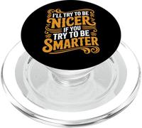 I'll Try To Be Nicer If You Try To Be Smarter - PopSockets PopGrip per MagSafe