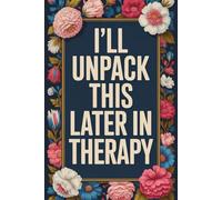 I'll unpack this later in therapy: A journal for in between therapy sessions