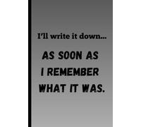 I'll write it down... as soon as I remember what it was.: Funny Gift Notebook Journal for Friends and Family