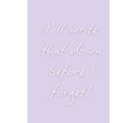 I'll Write That Down Before I Forget: Adult Quote Notebook. Funny Office Journal For Adults, Funny Notebook Gifts. Journal. To-Do List. Purple