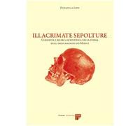 Illacrimate sepolture. Curiosità e ricerca scientifica nella storia delle riesumazioni dei Medici