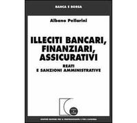Illeciti bancari, finanziari, assicurativi. Reati e sanzioni amministrative