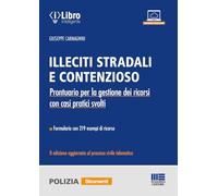 Illeciti stradali e contenzioso. Prontuario per la gestione dei ricorsi con casi pratici svolti