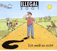 Illegal 2001 - Ich Weiss Es Nicht