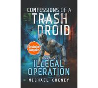 Illegal Operation (deutsche Ausgabe): Band 2 Confessions of a Trash Droid - a sci fi adventure thriller for adults who love robot fiction (deutsche Ausgabe)