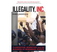 Illegality, Inc.: Clandestine Migration and the Business of Bordering Europe: 28