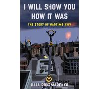 Illia Ponomarenko I Will Show You How It Was (Copertina rigida)