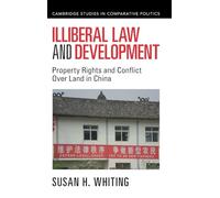 Illiberal Law and Development: Property Rights and Conflict Over Land in China