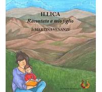 Illica raccontata a mio figlio. Ediz. illustrata