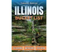 Illinois Bucket List: 150 Must-See Locations, Hidden Gems, and Unforgettable Experiences