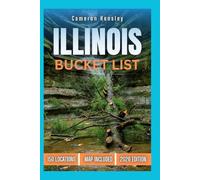 Illinois Bucket List: 150 Must-See Locations, Hidden Gems, and Unforgettable Experiences