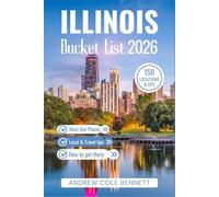 ILLINOIS BUCKET LIST: 150 Road Trips, Hikes & Local Secrets Across Illinois