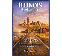 Illinois Bucket List 2026: The Ultimate Guide to 200 Must-See Places, Hidden Gems, Food Experiences, Road Trips & Seasonal Adventures Across the Prairie State
