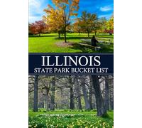 Illinois Bucket List: Discover, Explore, and Record Every State Park Journey-One Trail, One Memory at a Time