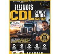 ILLINOIS CDL STUDY GUIDE: The Complete Commercial Driver Licence Exam To Pass On Your First Try Featuring General Knowledge, Airbrakes, Combination ... Practice Tests, and Real World Driving Skills