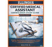 ILLINOIS CERTIFIED MEDICAL ASSISTANT CERTIFICATION STUDY GUIDE: Master the CMA Exam With Structured Study Plans, Real-word Clinical Scenarios, and ... Questions Designed for Certification Success