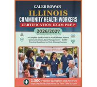 ILLINOIS Community health workers certification EXAM PREP 2026/2027: A Complete Study Guide to Public Health, Patient Communication & Case Management ... Practice Questions for First-Attempt Success