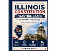 Illinois Constitution Practice Exams: 10 Full-Length Practice Tests with 500 Questions, Detailed Answer Keys, and Comprehensive Exam Preparation