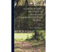 Illinois Dept o Annual Report, Business of Insurance Companies for Y (Tascabile)