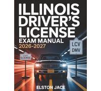 Illinois Driver’s License Exam Manual 2026-2027: Complete Practice Questions, Detailed Key Concepts & Study Guide to Ace DMV Permit Test