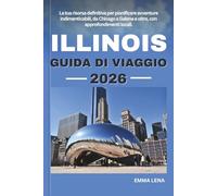 ILLINOIS GUIDA DI VIAGGIO 2026: La tua risorsa definitiva per pianificare avventure indimenticabili, da Chicago a Galena e oltre, con approfondimenti locali.