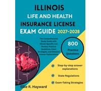 Illinois Life And Health Insurance License Exam Guide: The Comprehensive Study Guide with Illinois-Specific Law Review, Practice Questions, Exam Strategies, and Detailed Answer Explanations