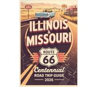 Illinois & Missouri Route 66 Centennial Road Trip Guide 2026: Historic Towns, Classic Diners, Scenic Stops & Travel Planning for the First Leg of the Chicago-to-Santa-Monica Experience