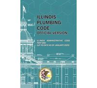 Illinois Plumbing Code Official Version: Illinois Administrative Code Part 890 (Up to date as of January 2025)
