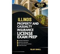 ILLINOIS PROPERTY AND CASULTY LICIENCE EXAM PREP MANUAL: Comprehensive, Clear Explanations, Practice Exams, and Illinois Laws for Future Insurance Professionals