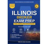 Illinois Real Estate Broker Exam Prep: The Complete Step-by-Step Study Guide to Pass Your Illinois Real Estate Broker License Exam on the First Try With Practice Tests, Brokerage Math, and Broker Law