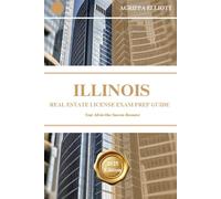 ILLINOIS REAL ESTATE LICENSE EXAM PREP GUIDE: Your All-in-One Success Resource